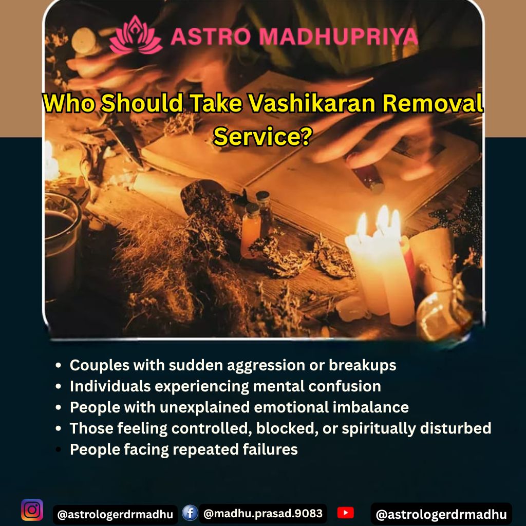 Who Should Take Vashikaran Removal Service Astro Madhu Priya for Sudden Breakups Mental Confusion Emotional Imbalance Spiritual Disturbance Repeated Failures.