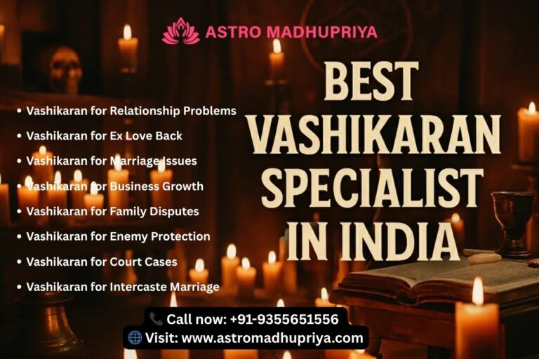 Best Vashikaran Specialist in India for Relationship Problems Ex Love Back Marriage Issues Business Growth Family Disputes Enemy Protection Court Cases Intercaste Marriage Astro Madhu Priya.