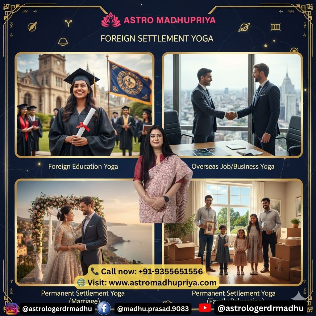 एस्ट्रोमधुप्रिया द्वारा विभिन्न विदेश सेटलमेंट योग सेवाओं का प्रचार। यह एक कोलाज है जिसमें चार खंड हैं: ऊपर बाएँ कोने में विदेशी शिक्षा योग के तहत विदेशी विश्वविद्यालय से ग्रेजुएशन करती छात्रा; ऊपर दाएँ कोने में विदेश में नौकरी/व्यवसाय योग दर्शाते हुए दो व्यवसायी हाथ मिलाते हुए; नीचे बाएँ कोने में स्थायी सेटलमेंट योग (विवाह) के तहत एक जोड़ा विदेशी स्थान पर शादी करते हुए; और नीचे दाएँ कोने में स्थायी सेटलमेंट योग (परिवार पुनर्वास) के तहत विदेश में नए घर में सामान खोलता हुआ एक परिवार। केंद्र में ज्योतिषी एस्ट्रोमधुप्रिया की तस्वीर है। संपर्क विवरण भी शामिल हैं।